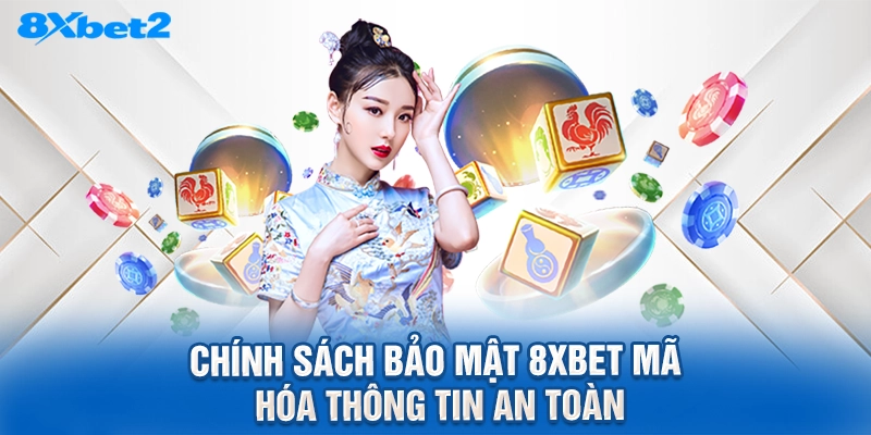 Chính sách bảo mật 8XBET mã hóa thông tin an toàn