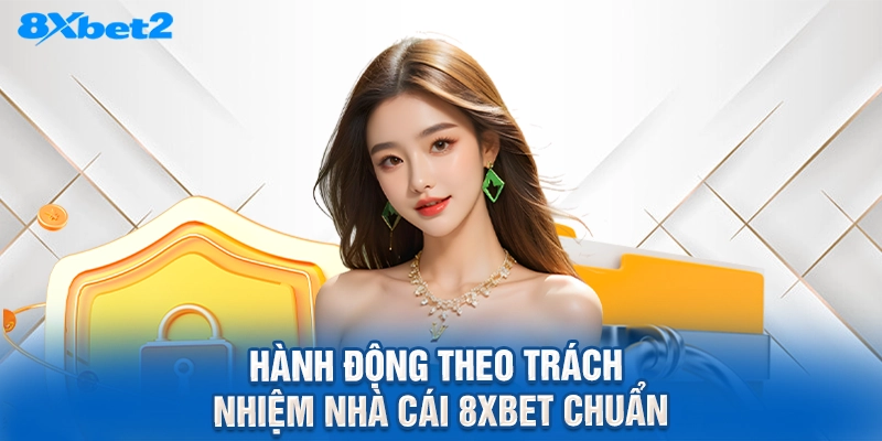 Hành động theo trách nhiệm nhà cái 8XBET chuẩn