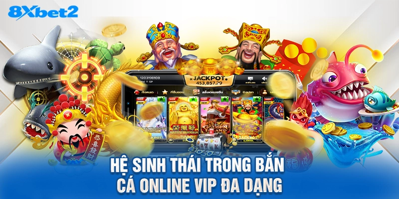 Hệ sinh thái trong bắn cá online vip đa dạng