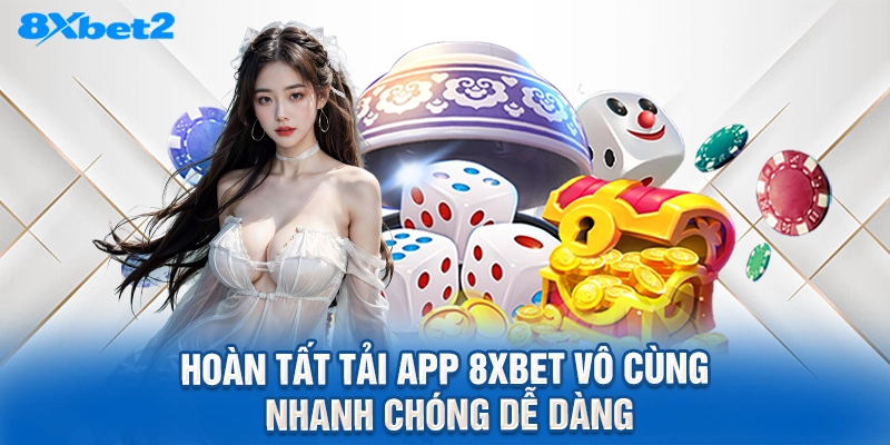 Hoàn tất tải app 8XBET vô cùng nhanh chóng dễ dàng
