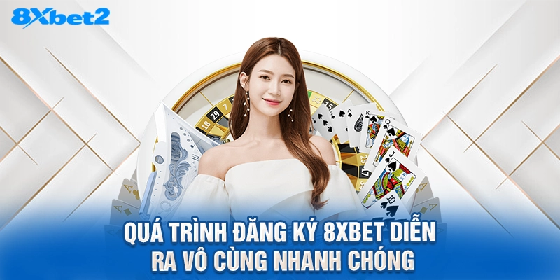 Quá trình đăng ký 8XBET diễn ra vô cùng nhanh chóng
