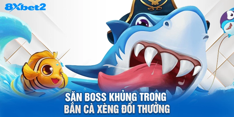 Săn boss khủng trong Bắn cà xèng đổi thưởng