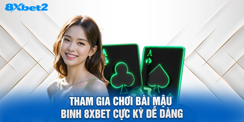 Tham gia chơi bài mậu binh 8XBET cực kỳ dễ dàng
