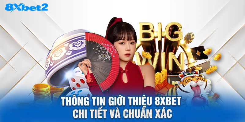 Thông tin giới thiệu 8XBET chi tiết và chuẩn xác