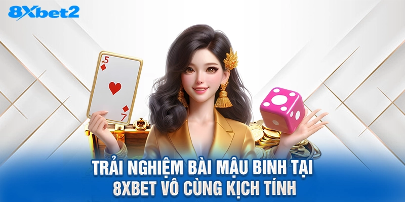 Trải nghiệm bài mậu binh tại 8XBET vô cùng kịch tính
