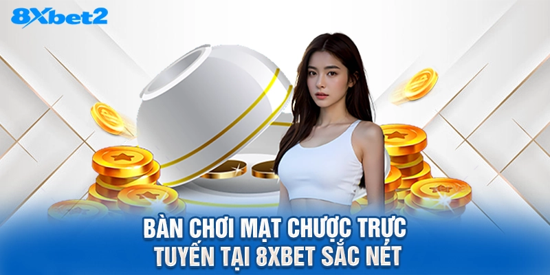 bàn chơi mạt chược trực tuyến tại 8XBET sắc nét