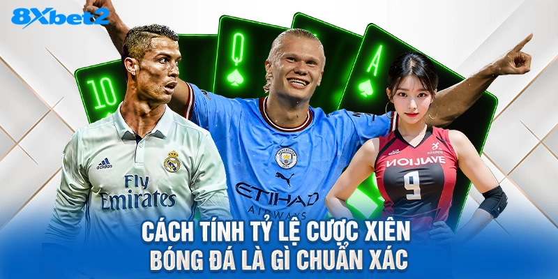 cách tính tỷ lệ cược xiên bóng đá là gì chuẩn xác