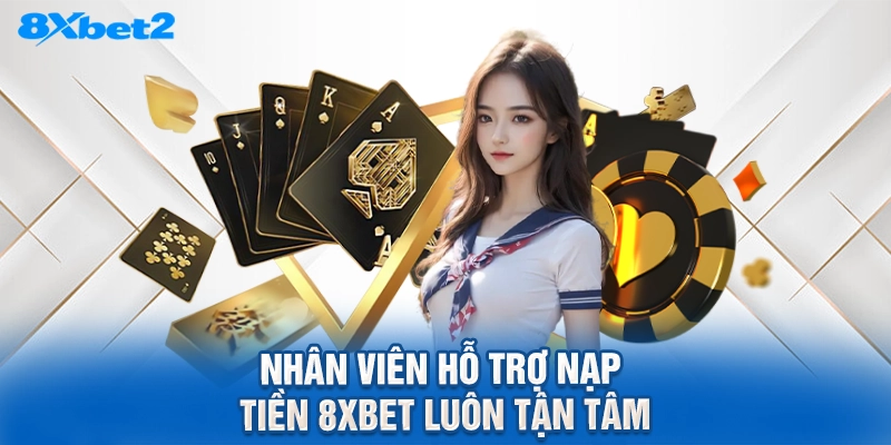 nhân viên hỗ trợ nạp tiền 8XBET luôn tận tâm