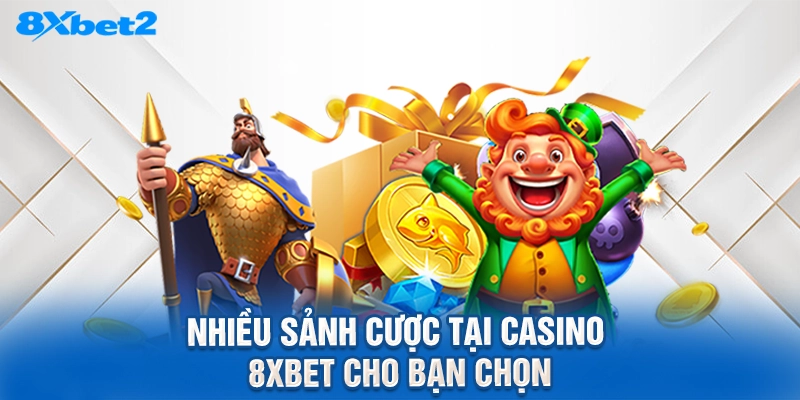 nhiều sảnh cược tại Casino 8XBET cho bạn chọn
